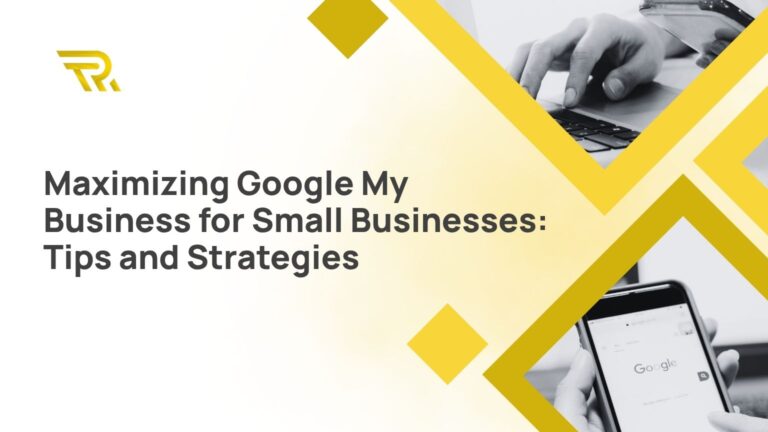 Maximizing Google My Business for Small Businesses Tips and Strategies